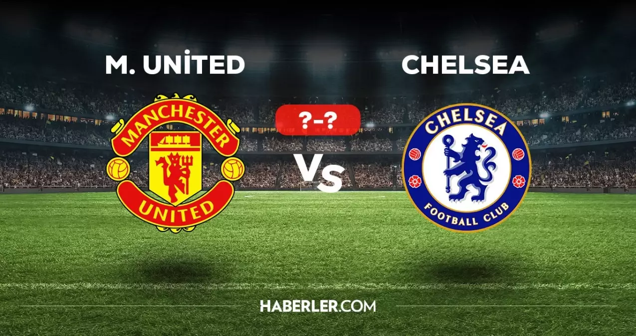 Manchester United Chelsea maçı kaç kaç, bitti mi? MAÇ SKORU! Manchester United Chelsea maçı kaç kaç, canlı maç skoru!