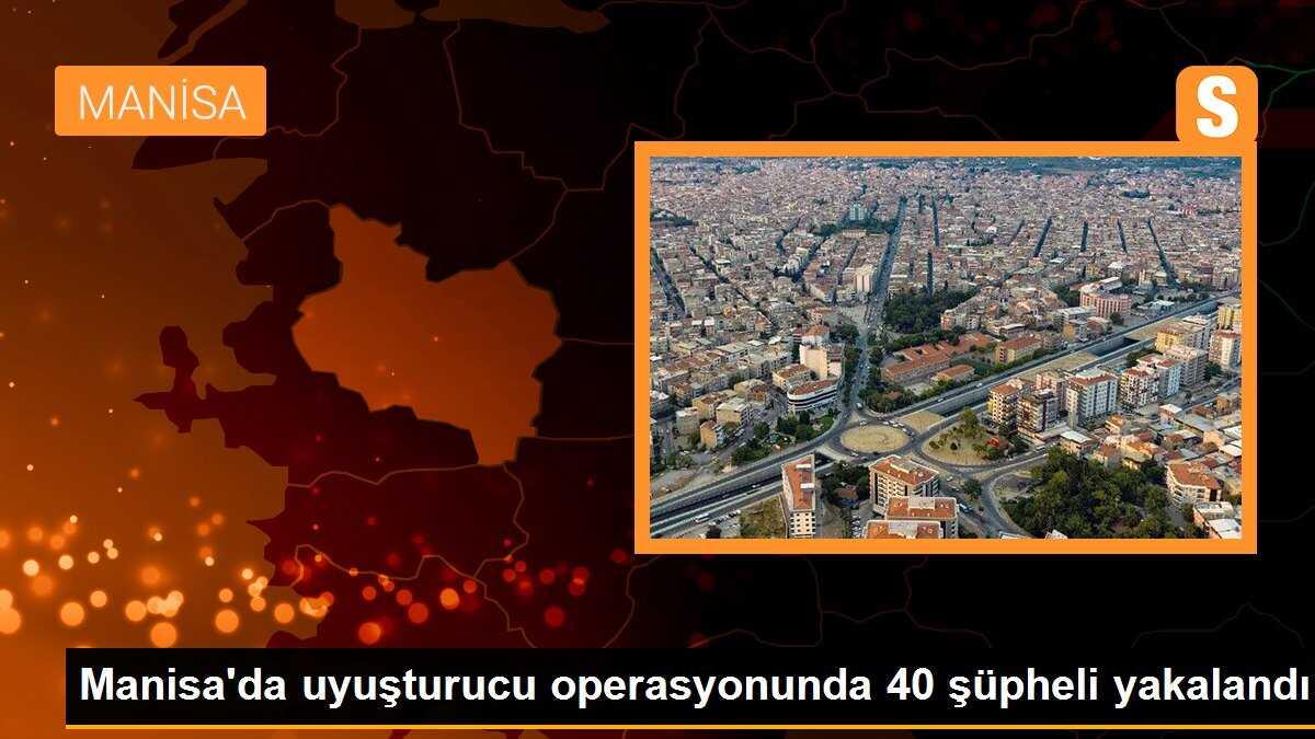 Manisa\'da uyuşturucu operasyonunda 40 şüpheli yakalandı