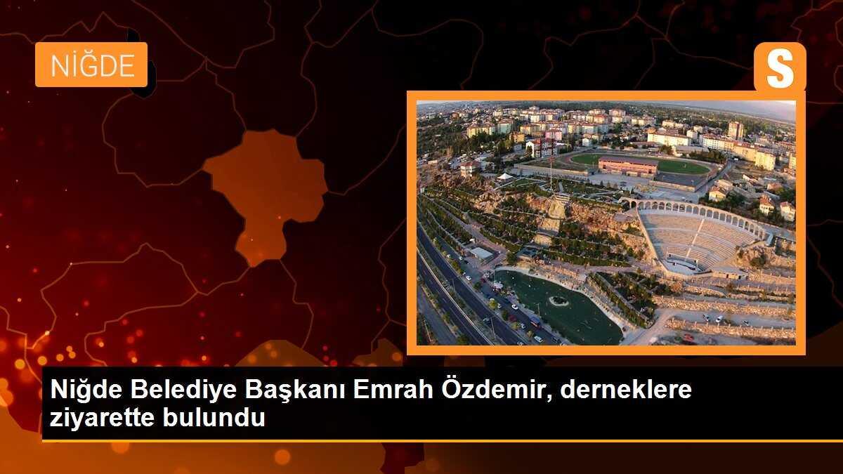 Niğde Belediye Başkanı Emrah Özdemir, derneklere ziyarette bulundu