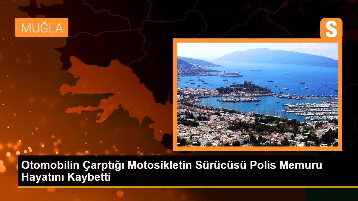 Otomobilin Çarptığı Motosikletin Sürücüsü Polis Memuru Hayatını Kaybetti