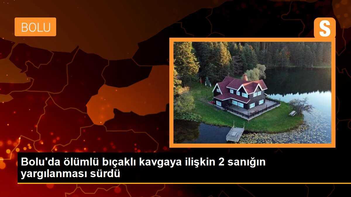 Bolu\'da ölümlü bıçaklı kavgaya ilişkin 2 sanığın yargılanması sürdü
