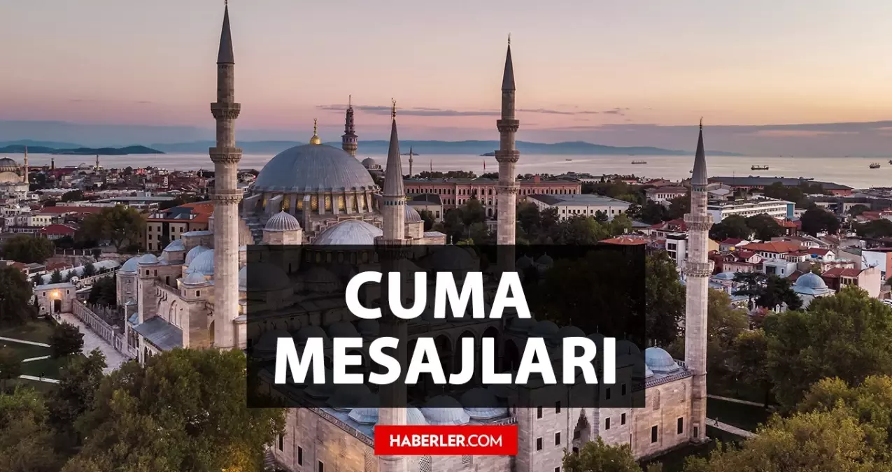 CUMA MESAJLARI 2023: En iyi, en güzel cuma mesajları! Kısa, anlamlı, ayetli Cuma mesajları!