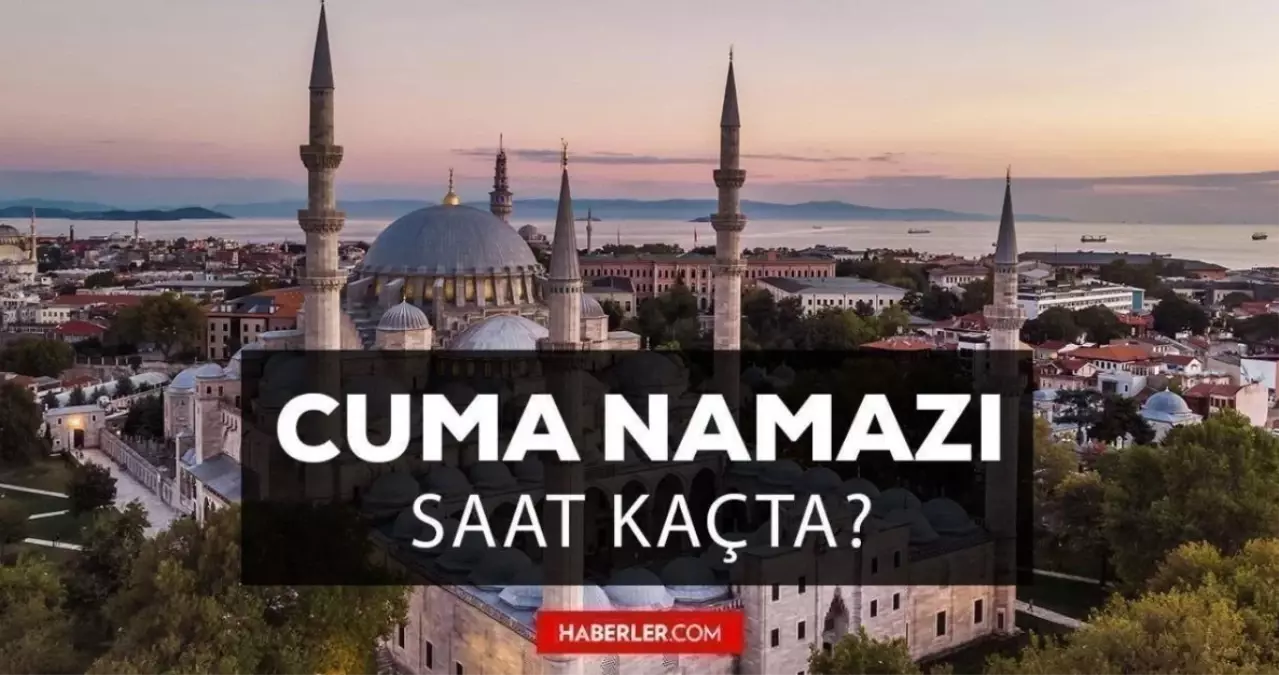 Cuma namazı saat kaçta? 26 Mayıs 2023 İstanbul, İzmir, Ankara, Konya, Bursa, Antalya Cuma namazı saati ve Cuma ezan vakti
