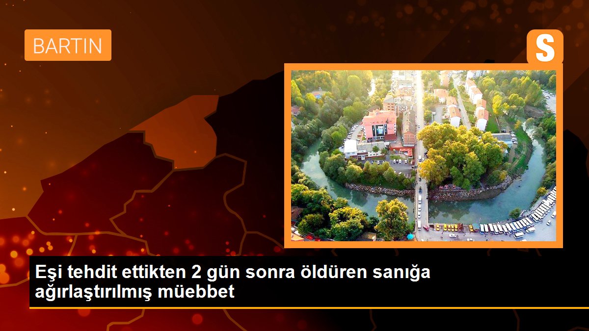 Eşi tehdit ettikten 2 gün sonra öldüren sanığa ağırlaştırılmış müebbet