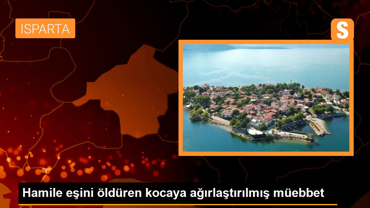 Hamile eşini öldüren kocaya ağırlaştırılmış müebbet