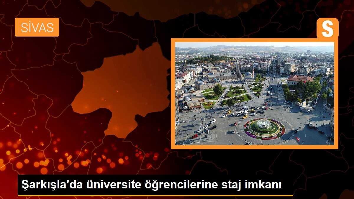 Şarkışla\'da üniversite öğrencilerine staj imkanı
