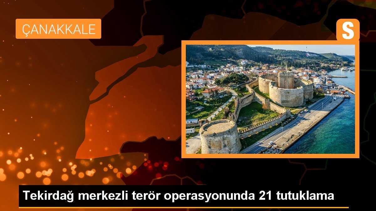 Tekirdağ merkezli terör operasyonunda 21 tutuklama