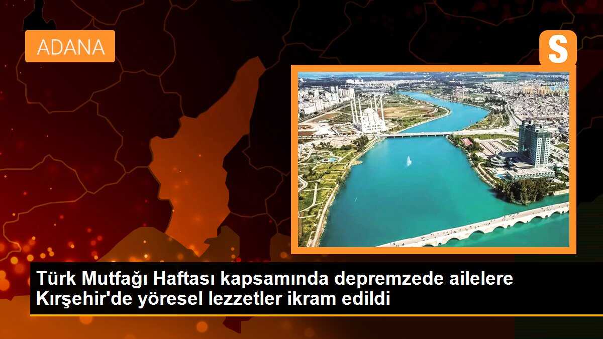 Türk Mutfağı Haftası kapsamında depremzede ailelere Kırşehir\'de yöresel lezzetler ikram edildi