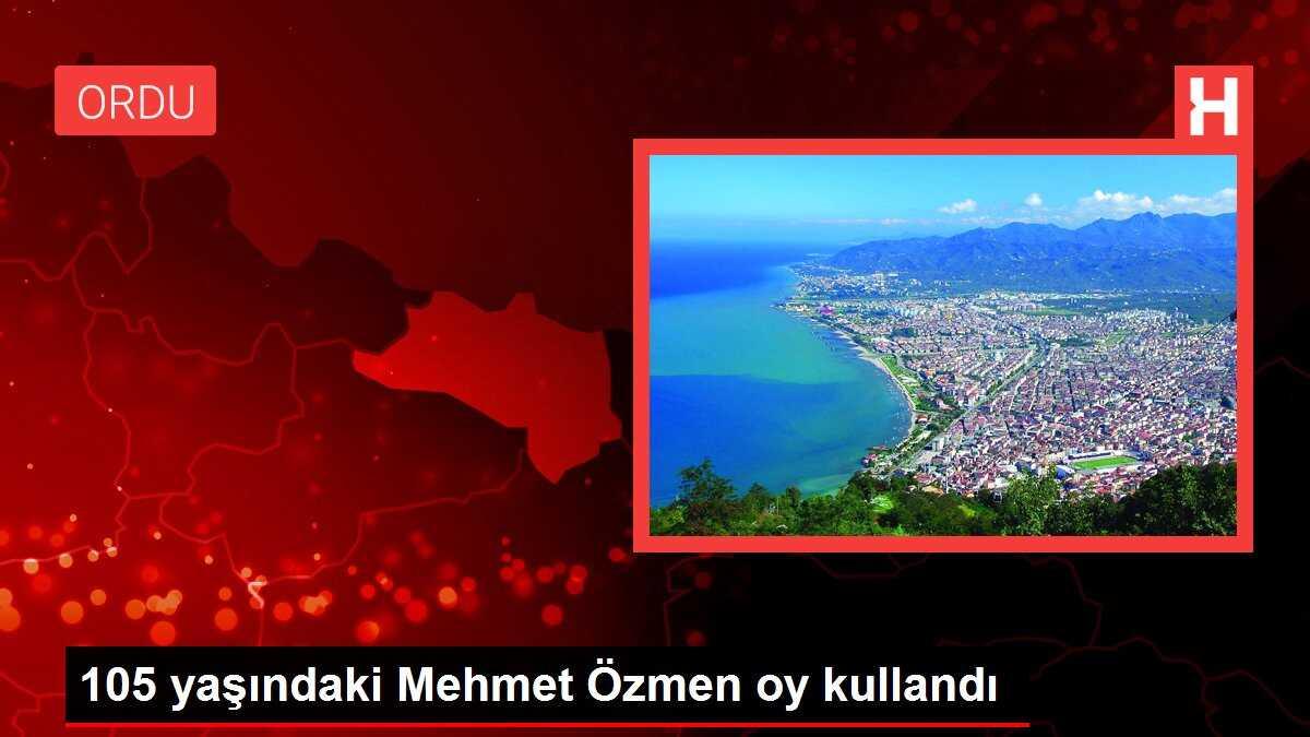 105 yaşındaki Mehmet Özmen oy kullandı