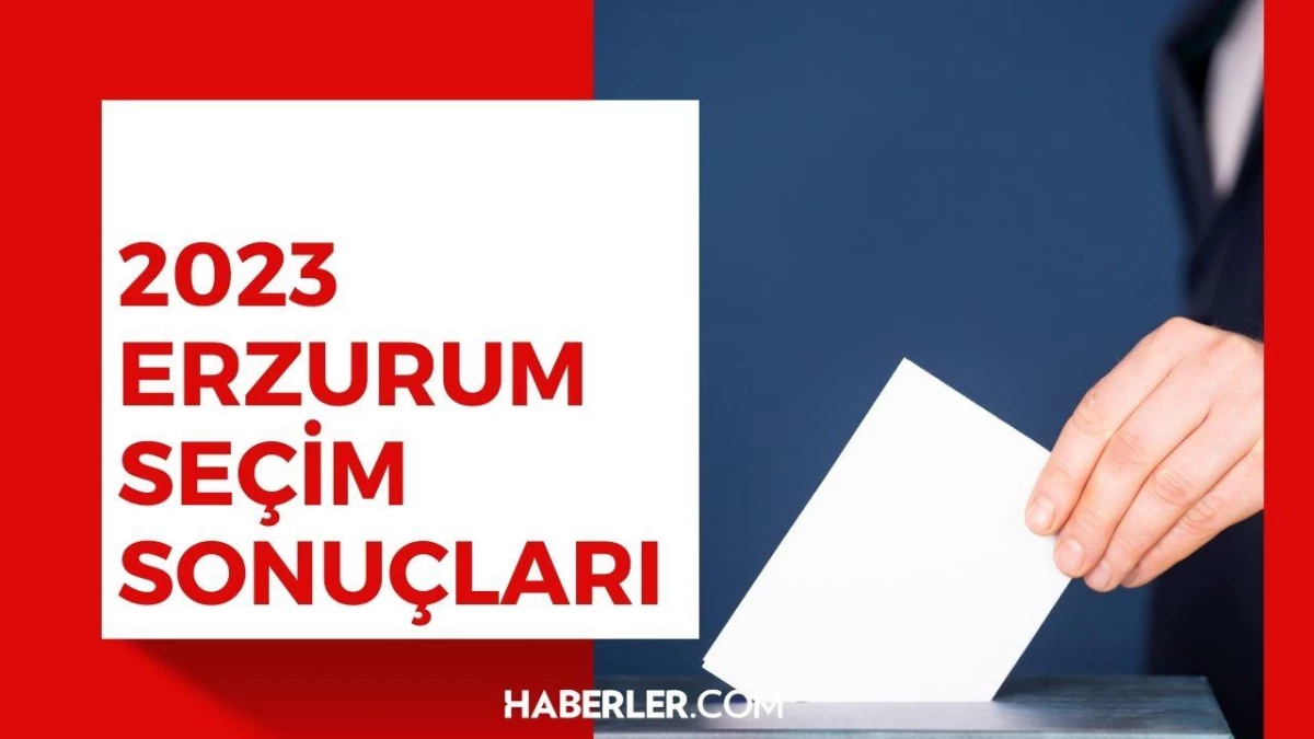 Erzurum\'da seçim sonuçları: Erdoğan ve Kılıçdaroğlu\'nun oy oranları
