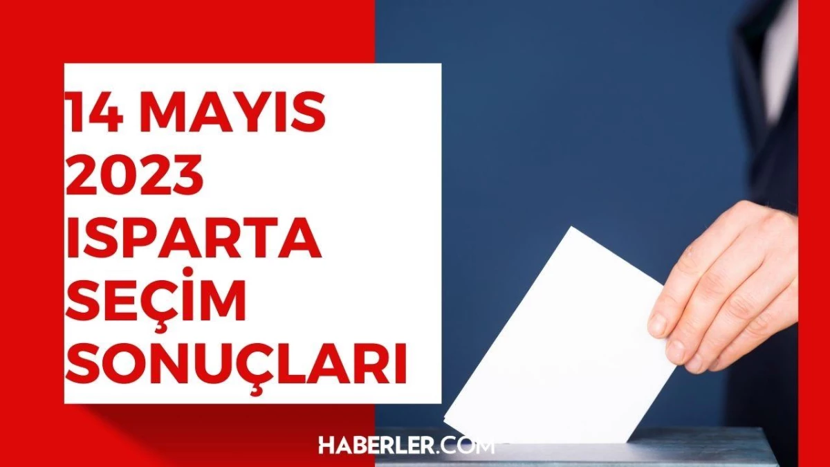 14 Mayıs Isparta seçim sonuçları: Erdoğan ve Kılıçdaroğlu\'nun Isparta oy oranları!