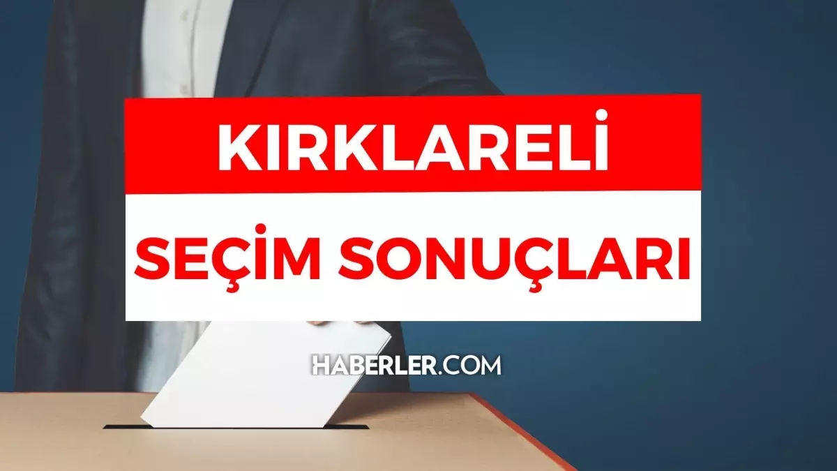 Kılıçdaroğlu ve Erdoğan\'ın Kırklareli oy oranları açıklandı