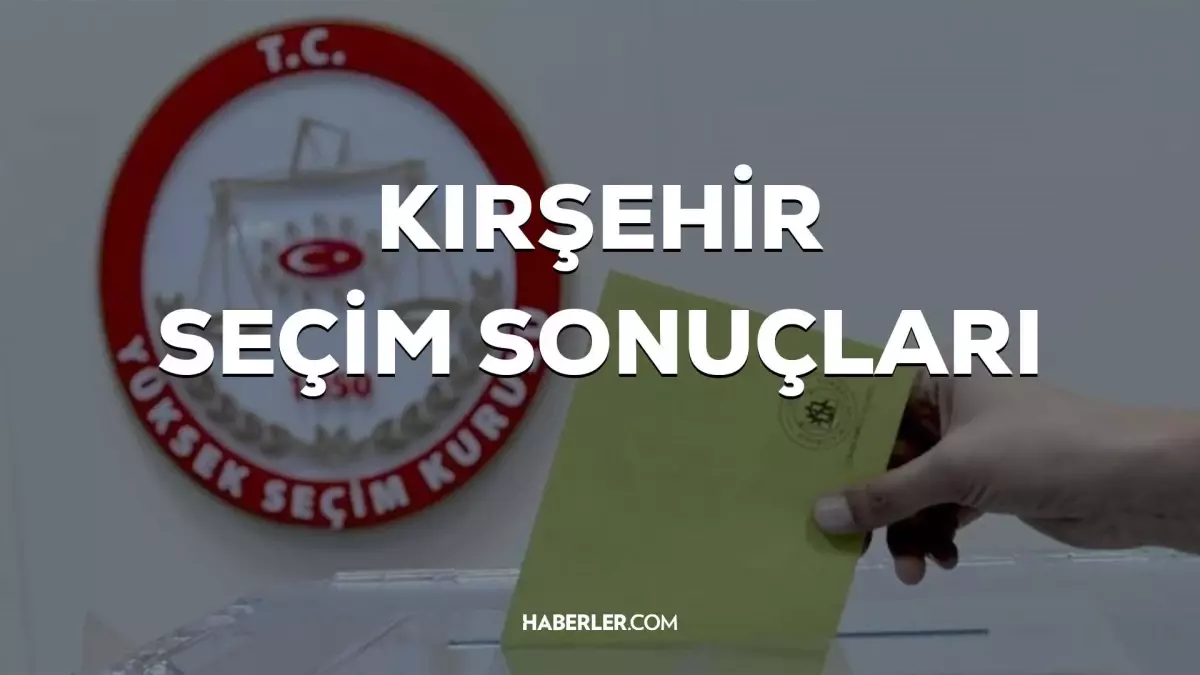 14 Mayıs Kırşehir seçim sonuçları: Erdoğan ve Kılıçdaroğlu\'nun Kırşehir oy oranları! Kılıçdaroğlu Kırşehir\'de kaç oy aldı, Erdoğan kaç oy aldı?