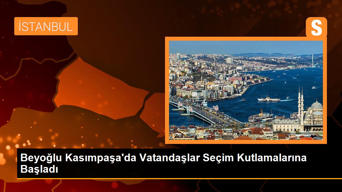 Beyoğlu Kasımpaşa\'da Vatandaşlar Seçim Kutlamalarına Başladı