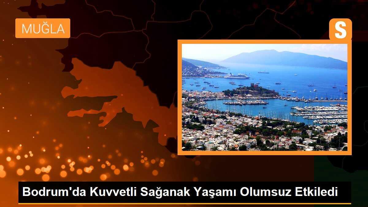 Bodrum\'da Kuvvetli Sağanak Yaşamı Olumsuz Etkiledi