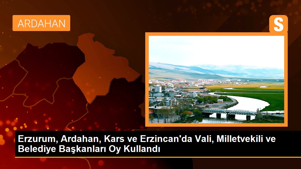 Erzurum, Ardahan, Kars ve Erzincan\'da Vali, Milletvekili ve Belediye Başkanları Oy Kullandı