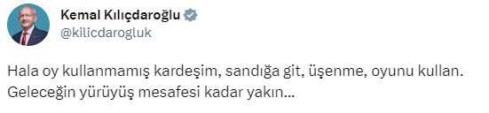 Sandıkların kapanmasına az bir zaman kala Kılıçdaroğlu'ndan çağrı: Üşenme, oyunu kullan Sandıkların kapanmasına az bir zaman kala Kılıçdaroğlu'ndan çağrı: Üşenme, oyunu kullan