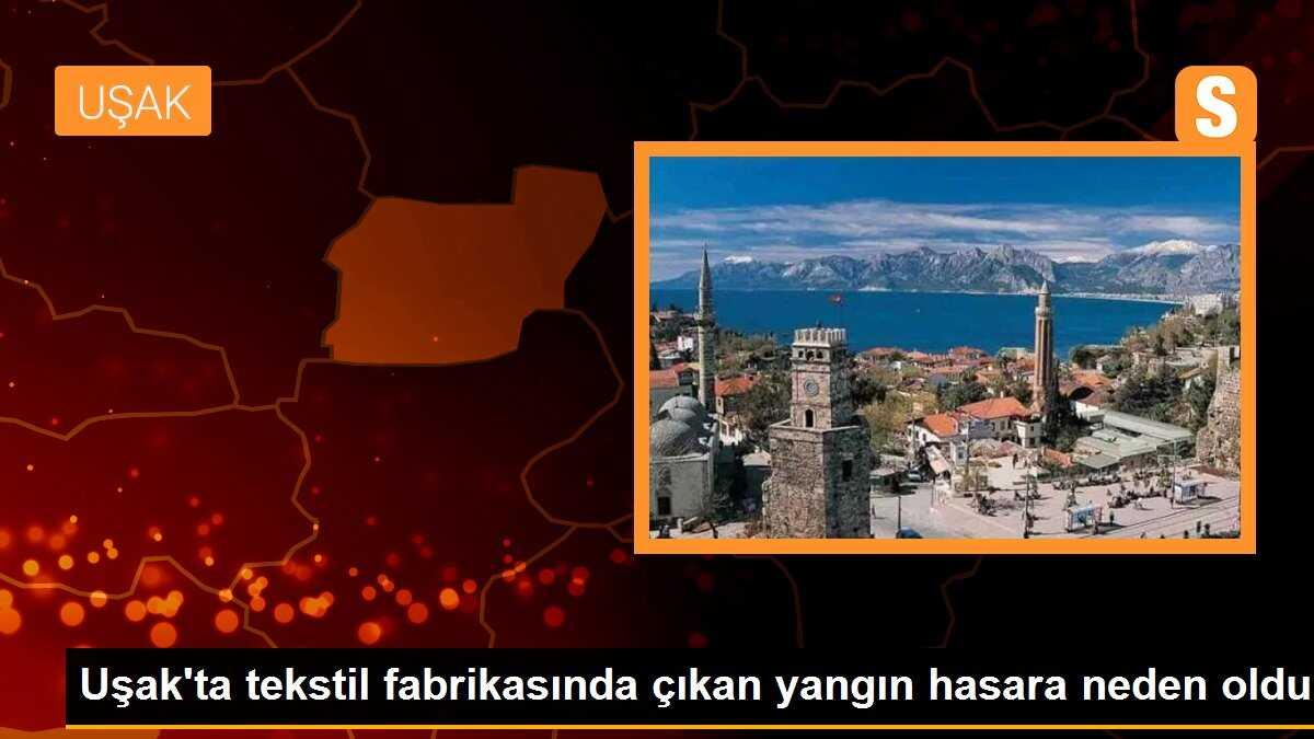 Uşak\'ta tekstil fabrikasında çıkan yangın hasara neden oldu