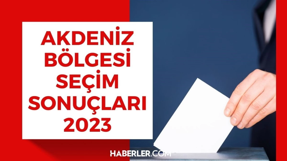 Akdeniz Bölgesi seçim sonuçları 2023! 2. TUR Akdeniz Bölgesi oy oranı kaç, kim yüzde kaç oy aldı? Akdeniz Bölgesi şehirlerinin seçim sonuçları!