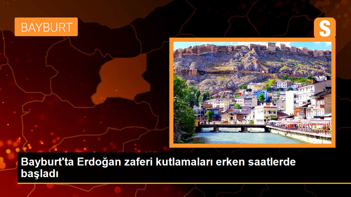 Bayburt\'ta Erdoğan zaferi kutlamaları erken saatlerde başladı