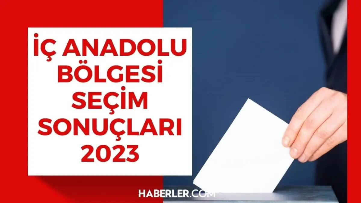 İç Anadolu Bölgesi seçim sonuçları 2023! 2. TUR İç Anadolu Bölgesi oy oranı kaç, kim kazandı, kim yüzde kaç oy aldı, şehirlerinin oy sonuçları ne?