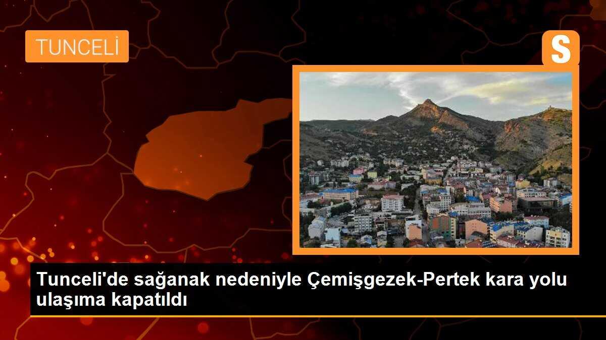 Tunceli\'de sağanak nedeniyle Çemişgezek-Pertek kara yolu ulaşıma kapatıldı