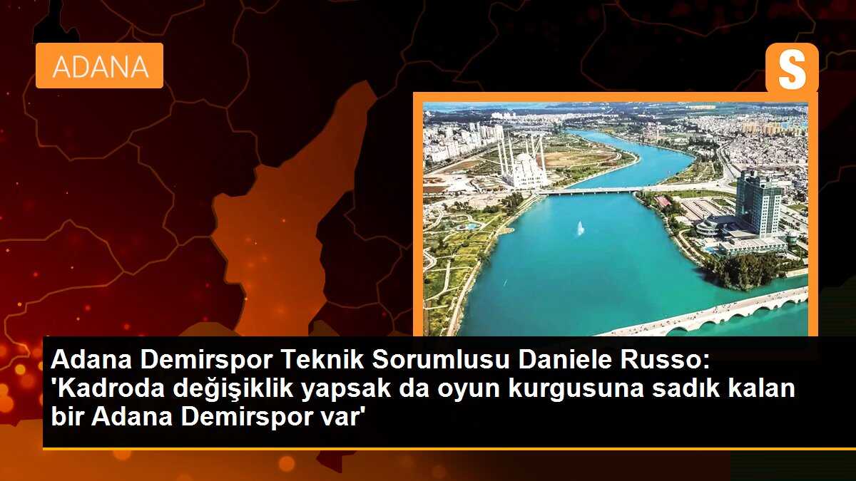 Adana Demirspor Teknik Sorumlusu Daniele Russo: \'Kadroda değişiklik yapsak da oyun kurgusuna sadık kalan bir Adana Demirspor var\'