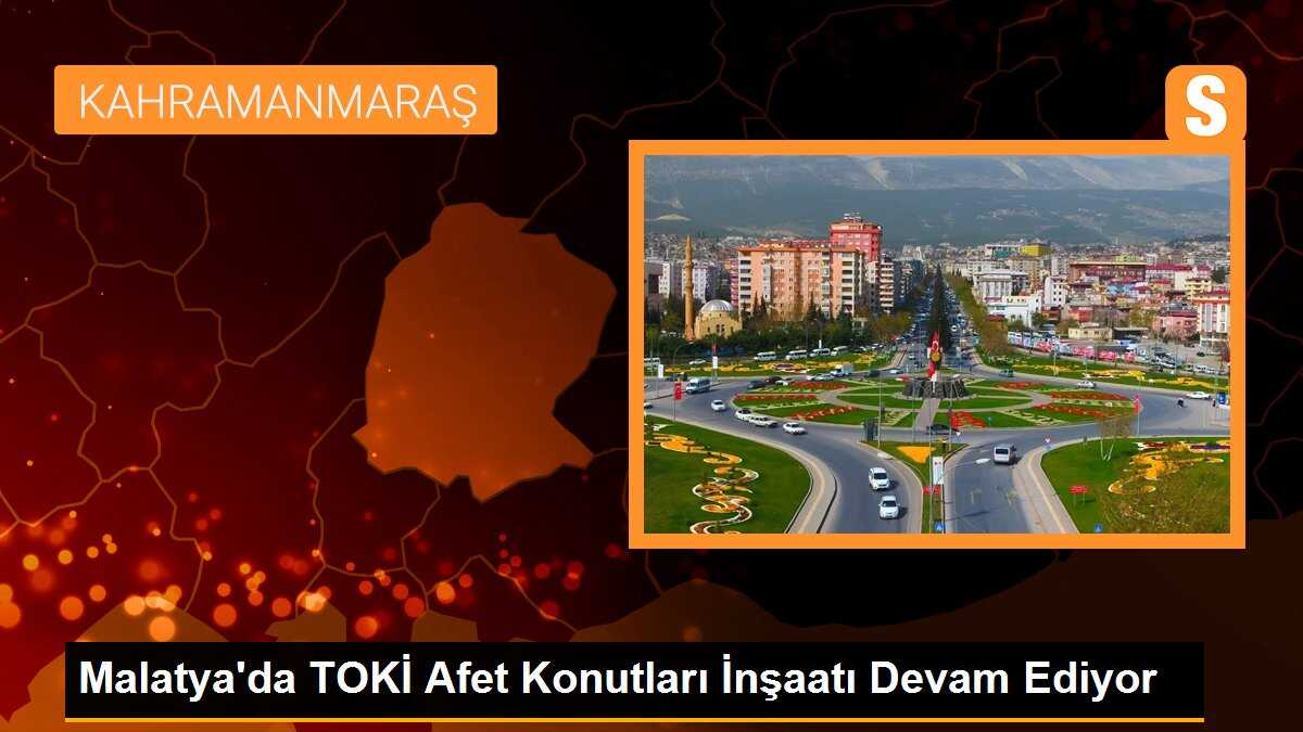Malatya\'da TOKİ Afet Konutları İnşaatı Devam Ediyor
