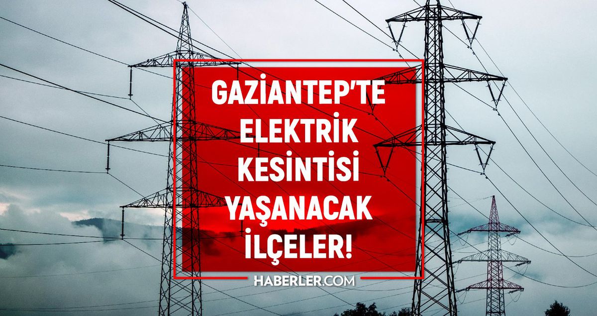 31 Mayıs Gaziantep elektrik kesintisi! GÜNCEL KESİNTİLER Gaziantep\'te elektrikler ne zaman gelecek?