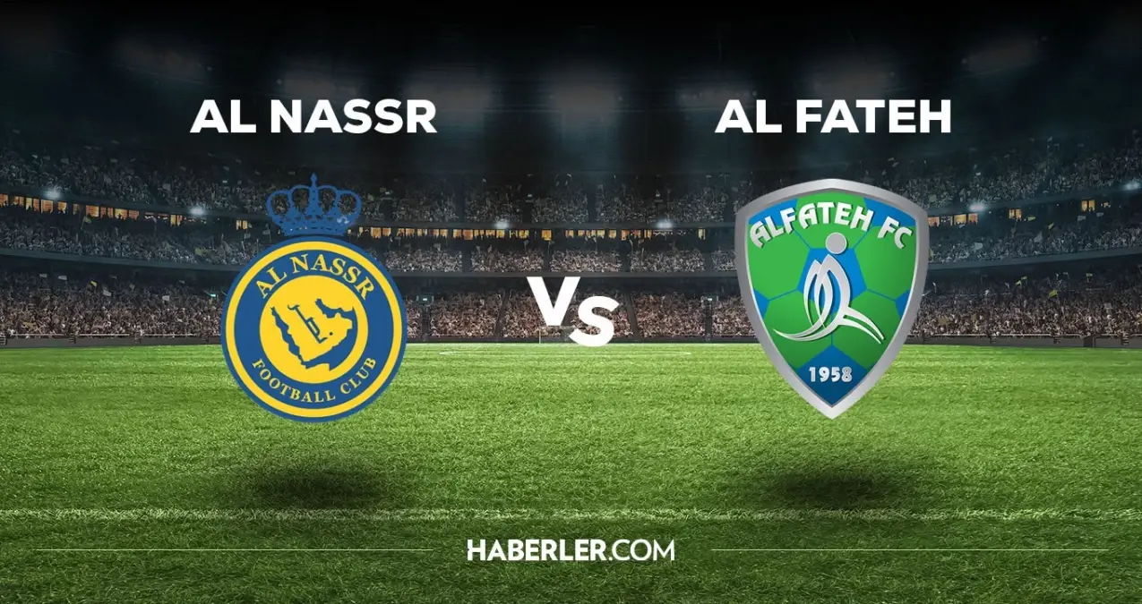Al Nassr Al Fateh Maçı Saat Kaçta? Hangi Kanalda? Nerede Oynanacak?