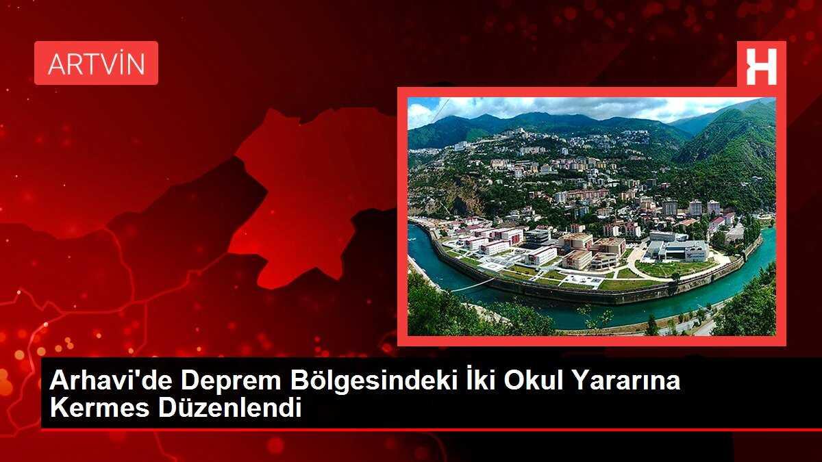 Arhavi'de Deprem Bölgesindeki İki Okul Yararına Kermes Düzenlendi