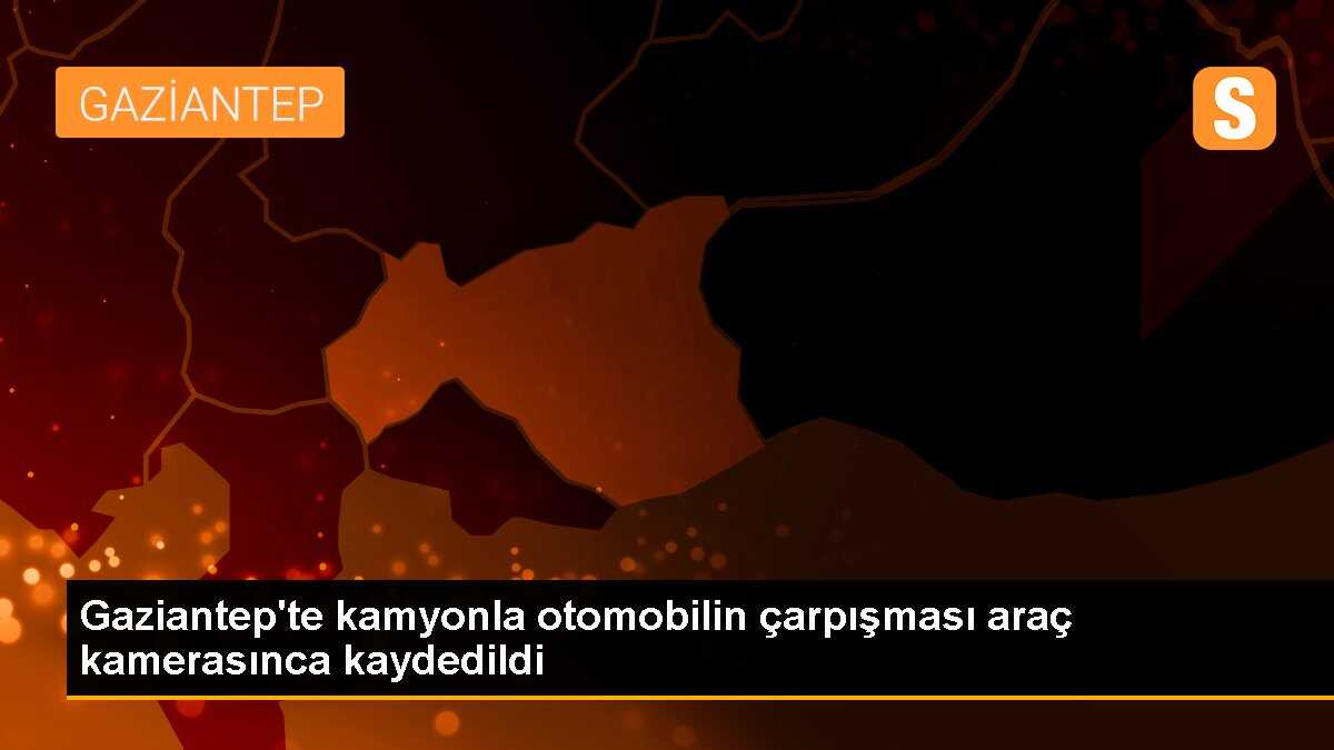 Gaziantep\'te Kamyonla Otomobilin Çarpışması Kamerada