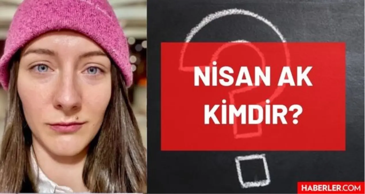 Nisan Ak Kimdir? Hayatı ve Biyografisi