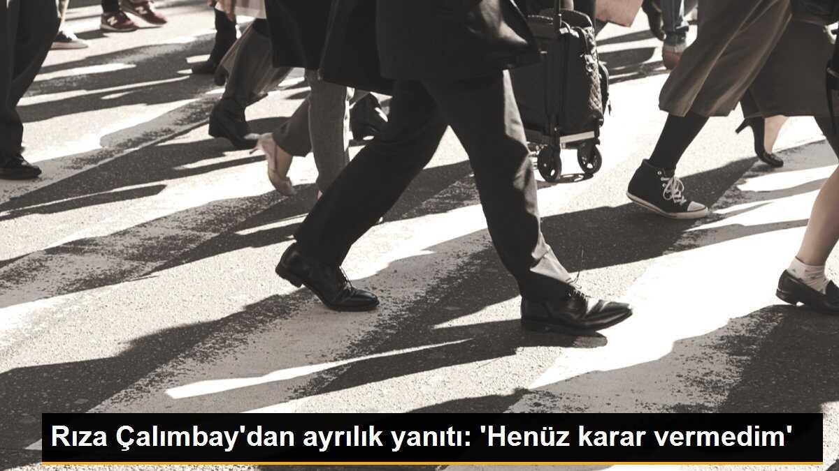 Rıza Çalımbay\'dan ayrılık yanıtı: \'Henüz karar vermedim\'