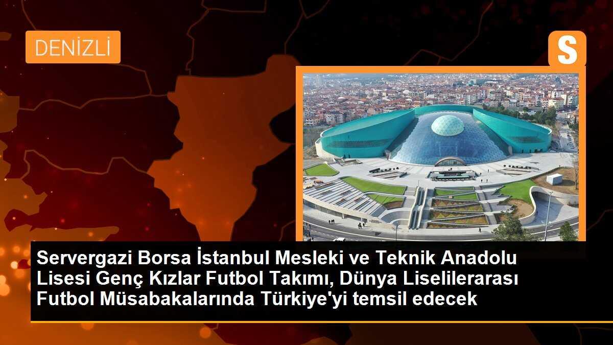 Servergazi Borsa İstanbul Mesleki ve Teknik Anadolu Lisesi Genç Kızlar Futbol Takımı, Dünya Liselilerarası Futbol Müsabakalarında Türkiye\'yi temsil edecek