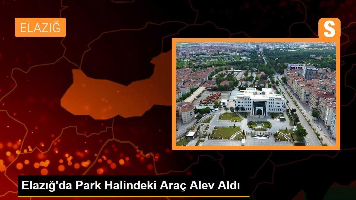 Elazığ\'da Park Halindeki Araç Alev Aldı