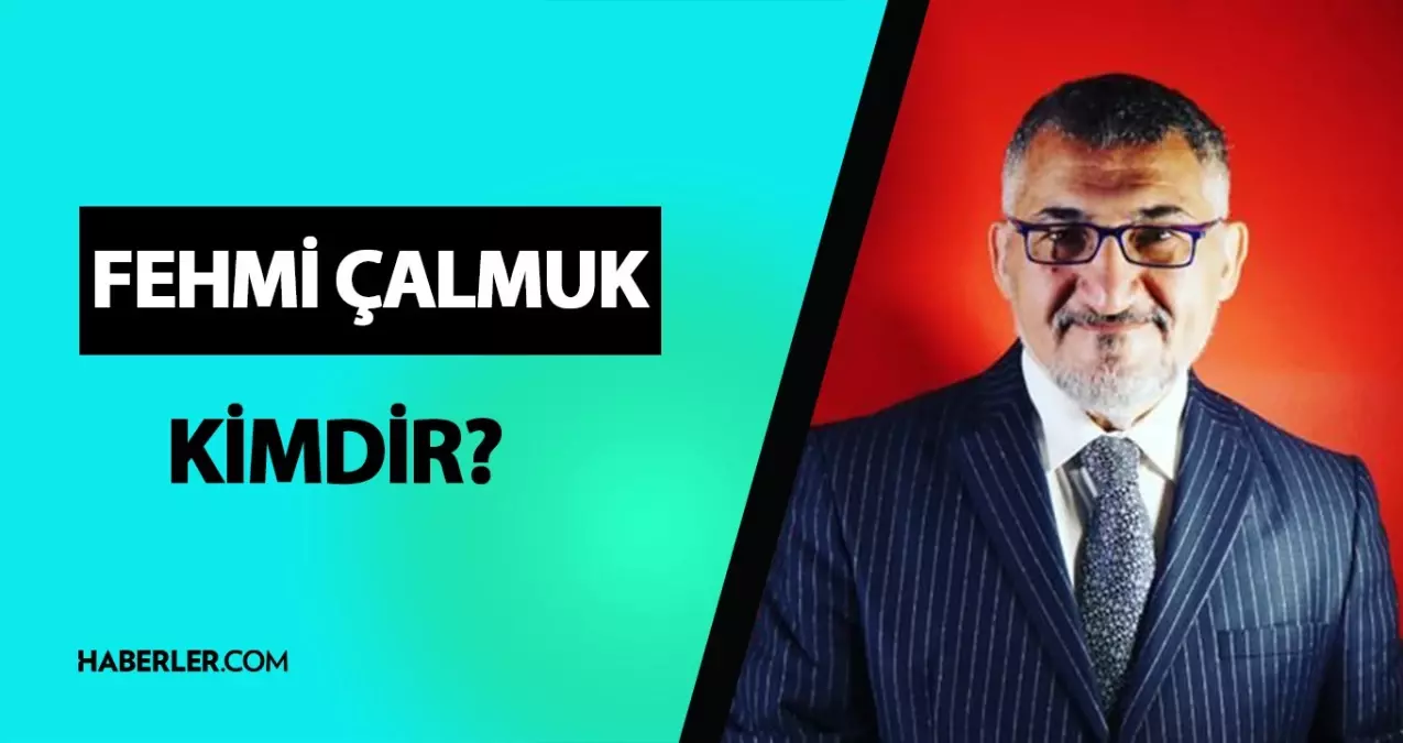 Fehmi Çalmuk Kimdir? Hayatı ve Biyografisi