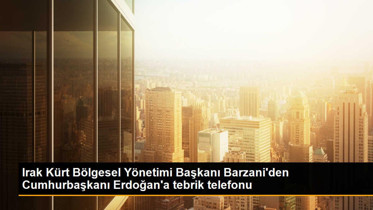 Irak Kürt Bölgesel Yönetimi Başkanı Barzani\'den Cumhurbaşkanı Erdoğan\'a tebrik telefonu