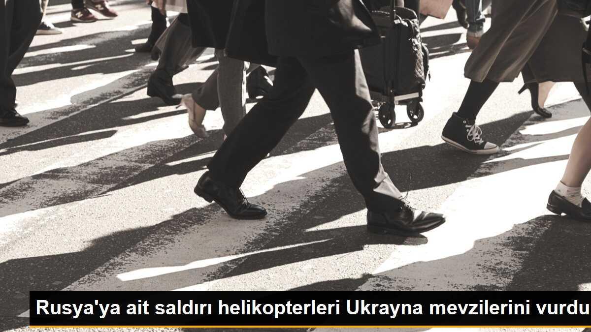 Rusya\'ya ait saldırı helikopterleri Ukrayna mevzilerini vurdu