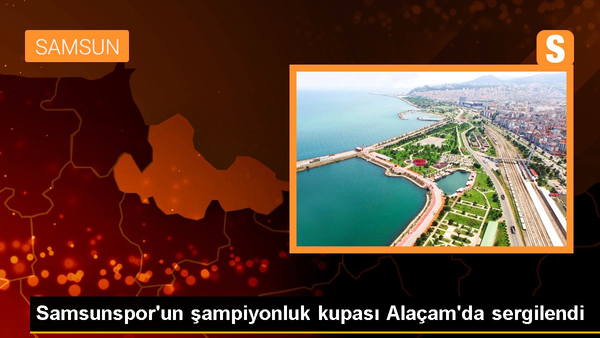 Samsunspor\'un şampiyonluk kupası Alaçam\'da sergilendi
