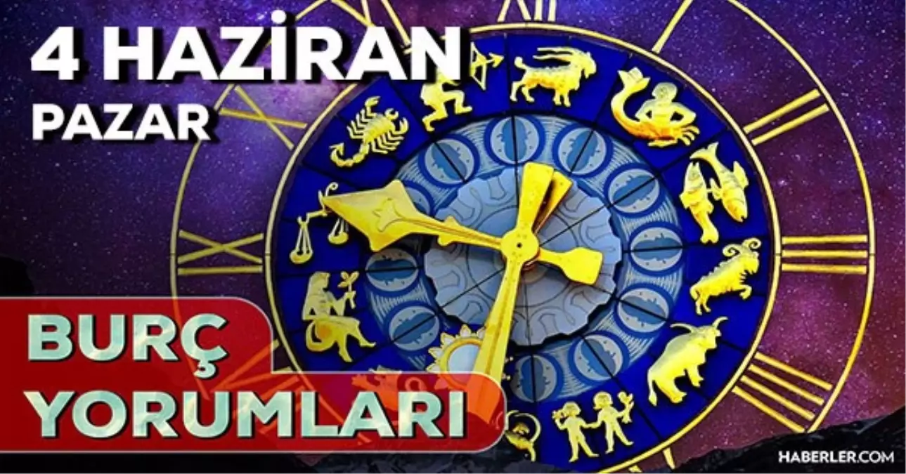Günlük Burç Yorumları 4 Haziran