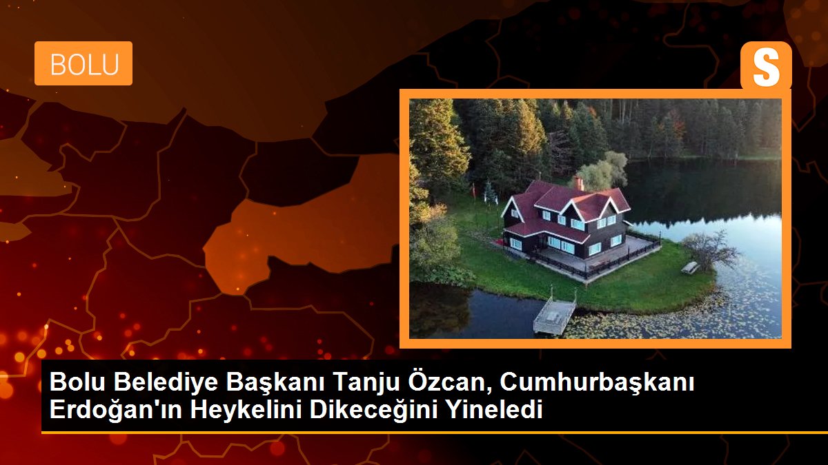 Bolu Belediye Başkanı Tanju Özcan, Cumhurbaşkanı Erdoğan\'ın Heykelini Dikeceğini Yineledi