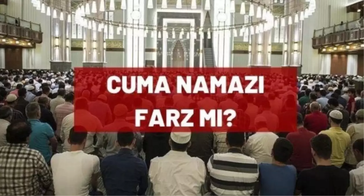 Cuma namazı farz mı? Cuma namazı kılmak kimlere farz?