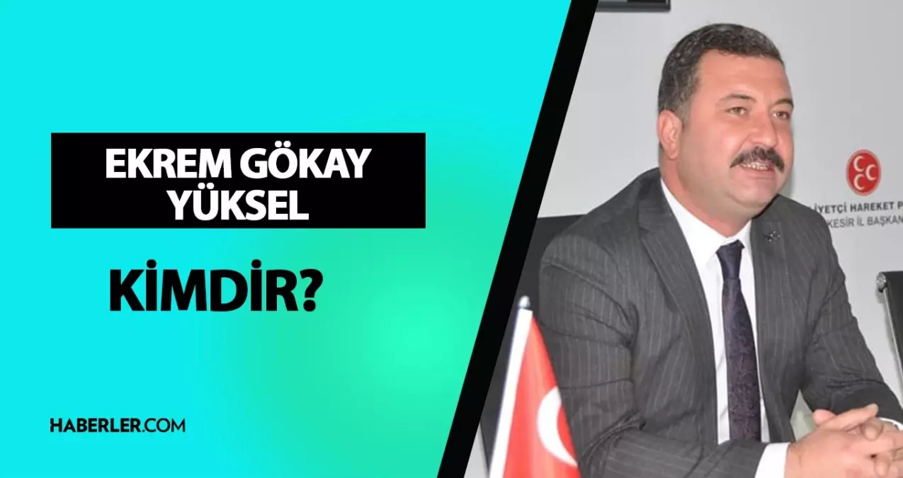 Ekrem Gökay Yüksel kimdir? Milletvekili Ekrem Gökay Yüksel kaç yaşında, nereli? Ekrem Gökay Yüksel hayatı ve biyografisi!