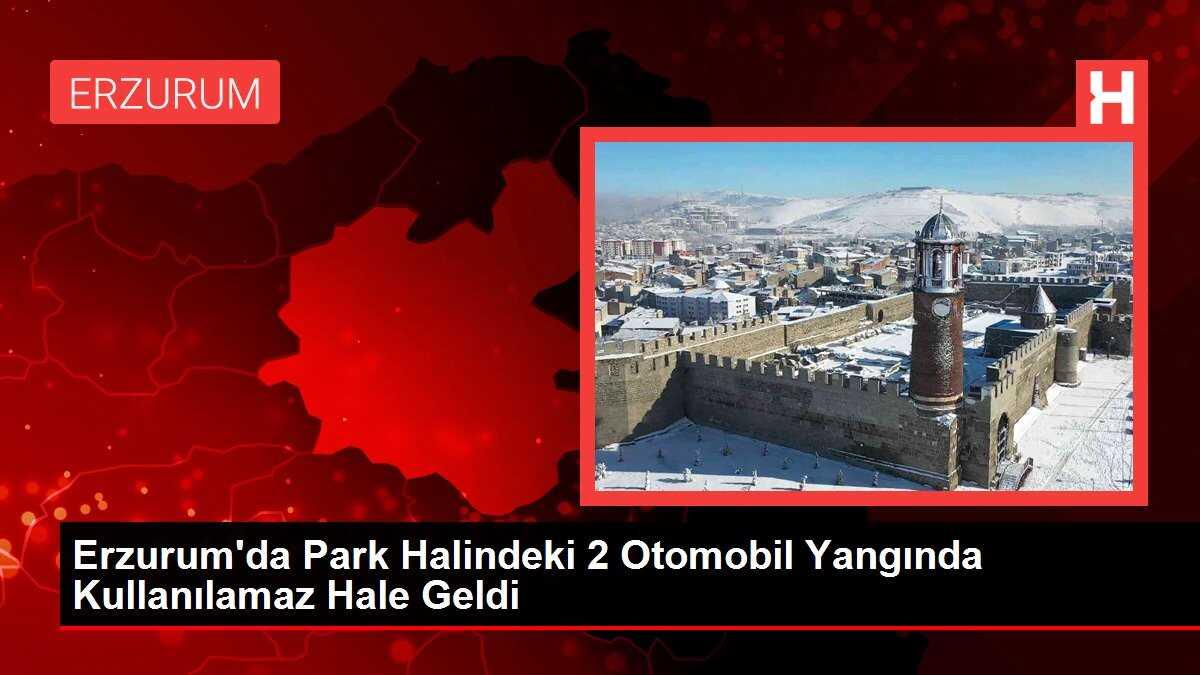 Erzurum'da Park Halindeki 2 Otomobil Yangında Kullanılamaz Hale Geldi