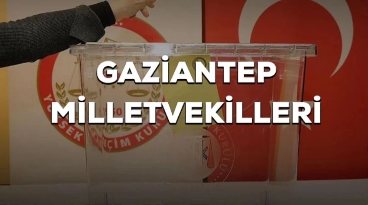 Gaziantep kaç milletvekili çıkarıyor? Gaziantep milletvekilleri sayısı kaç? 28. Dönem Gaziantep AK Parti ve CHP milletvekil listesi