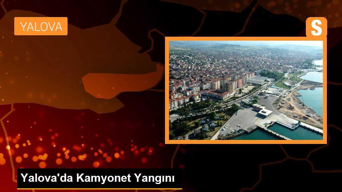 Yalova\'da Kamyonet Yangını