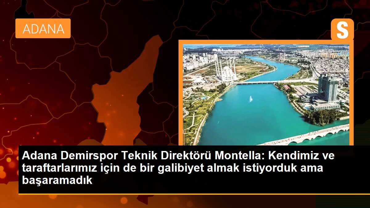 Adana Demirspor Teknik Direktörü Montella: Kendimiz ve taraftarlarımız için de bir galibiyet almak istiyorduk ama başaramadık