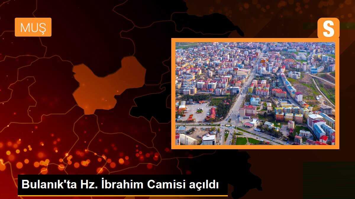 Bulanık\'ta Hz. İbrahim Camisi Açıldı