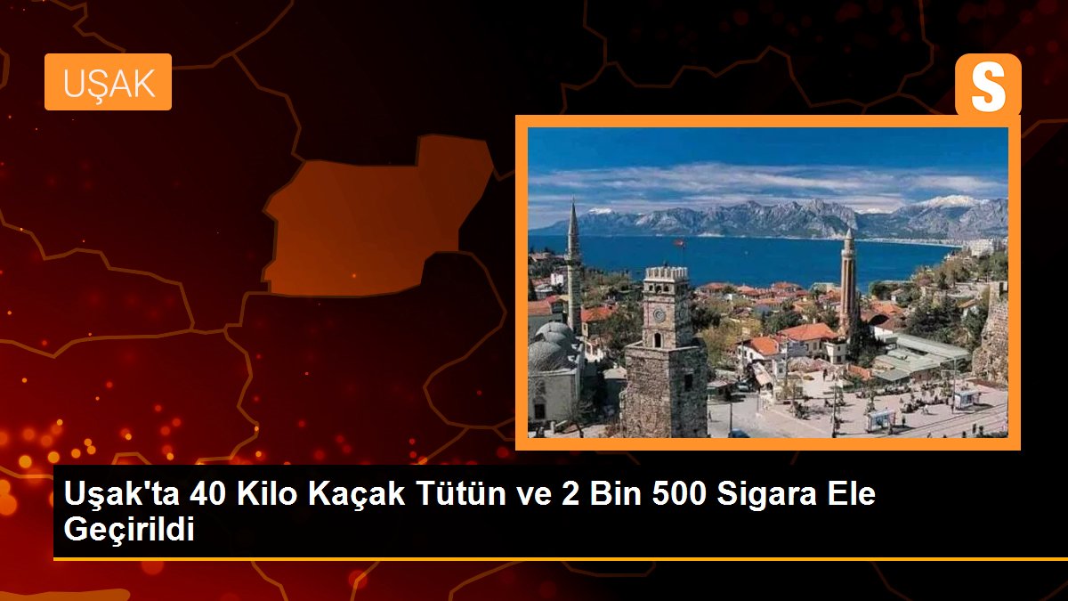 Uşak\'ta 40 Kilo Kaçak Tütün ve 2 Bin 500 Sigara Ele Geçirildi